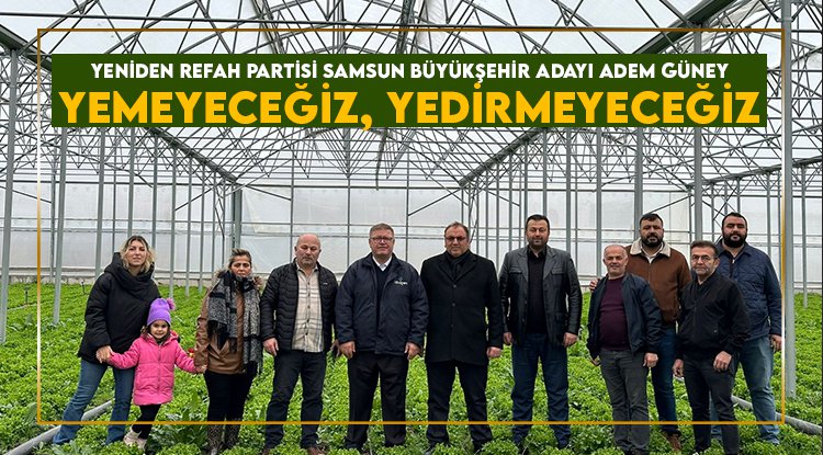 Adem Güney: İsraf etmeyeceğiz, yemeyeceğiz, yedirmeyeceğiz
