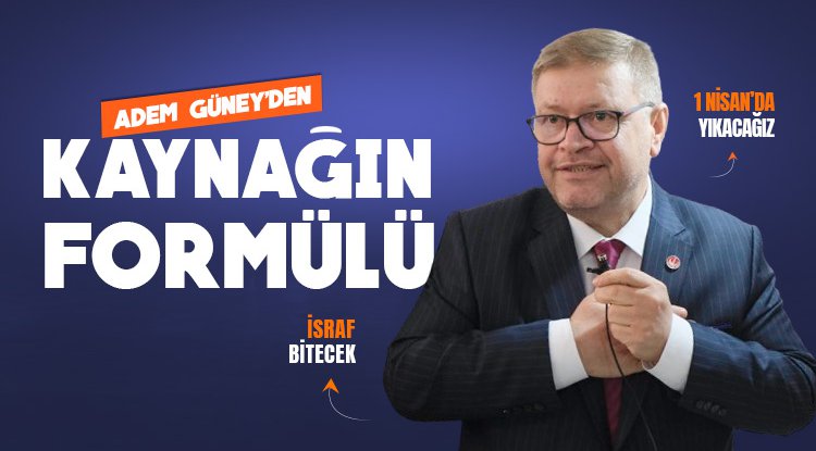 Adem Güney kaynağın yolunu gösterdi: İsrafı önlerseniz kaynak var