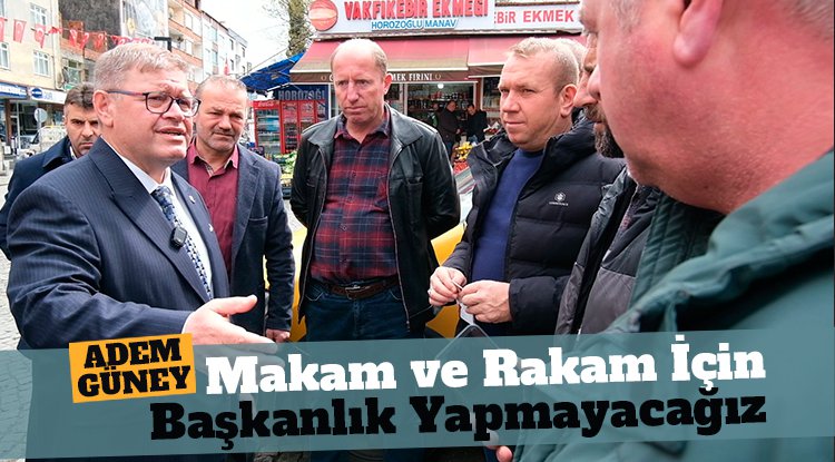 Adem Güney: Makam ve rakam için başkanlık yapmayacağız