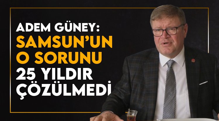 Adem Güney: Samsun'un trafik sorunu 25 yıldır çözülmedi