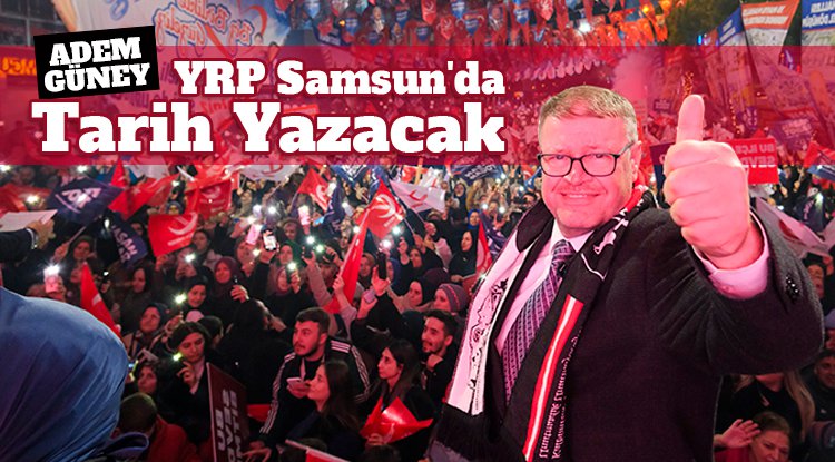 Adem Güney: YRP Samsun'da tarih yazacak