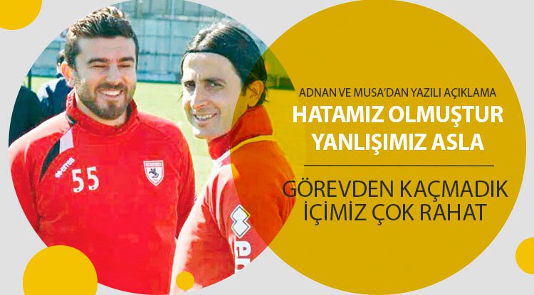 Adnan ve Musa'dan açıklama