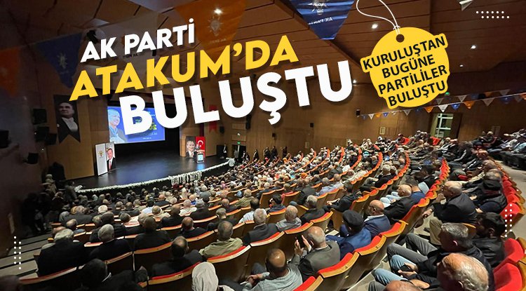 AK Parti Atakum'da buluştu