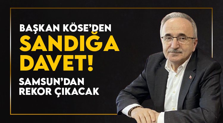 AK Parti Samsun İl Başkanı Köse'den sandığa davet!