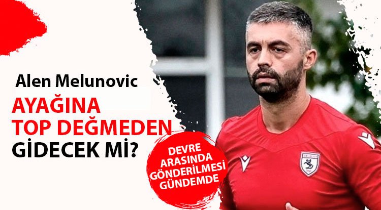 Alen Melunovic ayrılacak mı?