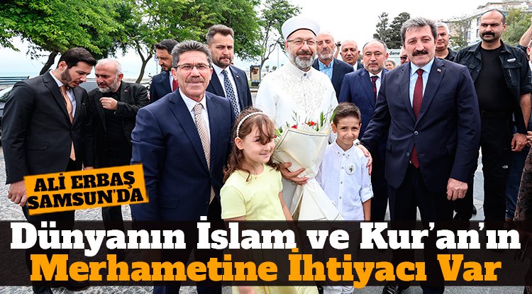 Ali Erbaş: Dünyanın İslam ve Kuran'ın merhametine ihtiyacı var