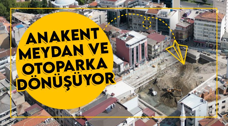 Anakent, otopark ve meydana dönüşüyor