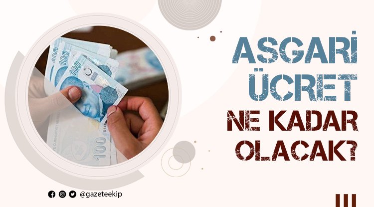 Asgari ücret ne kadar artacak?