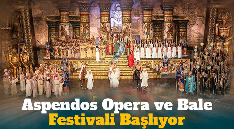 Aspendos Opera ve Bale Festivali başlıyor