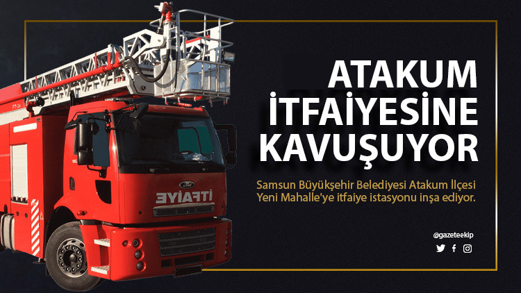 Atakum'a İtfaiye İstasyonu kuruluyor