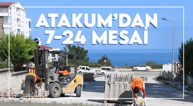 Atakum Belediyesi ekipleri 7/24 mesaide