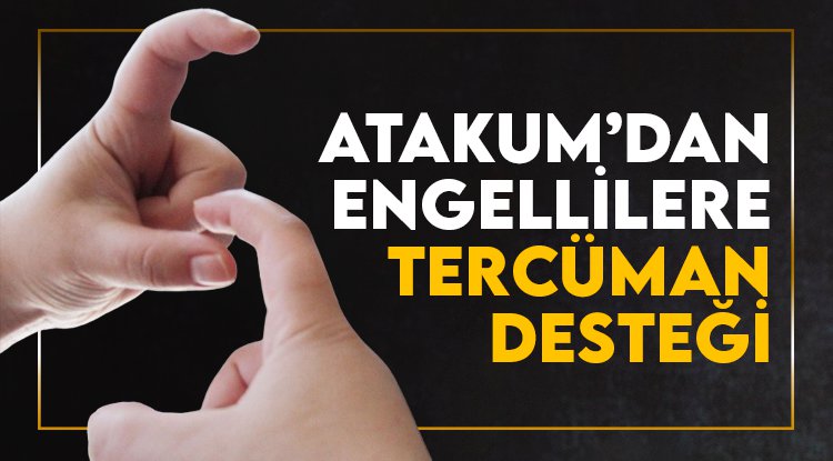 Atakum Belediyesi’nden engellilere tercüman desteği