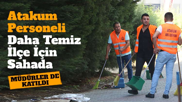 Atakum personeli ‘Daha Temiz Atakum’ için sahada