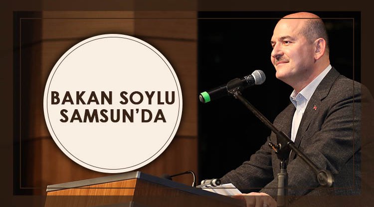 Bakan Süleyman Soylu Samsun'da