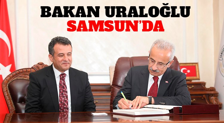 Bakan Uraloğlu Samsun'da