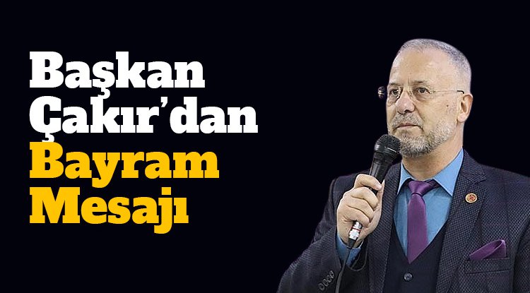 Başkan Çakır'dan Kurban Bayramı mesajı