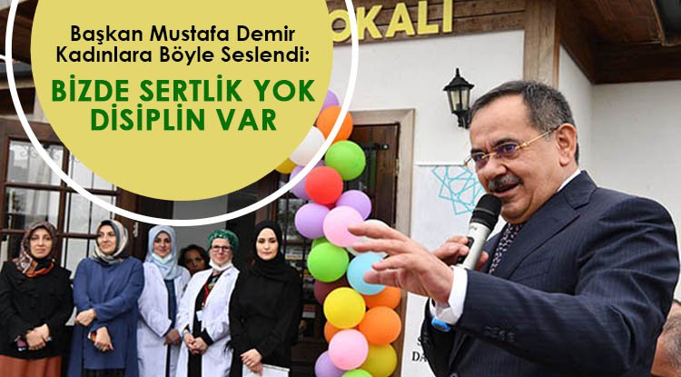 Başkan Demir: Bizde sertlik yok, disiplin var