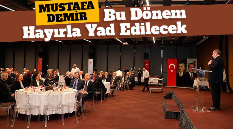 Başkan Demir: Bu dönem hep hayırla yad edilecek