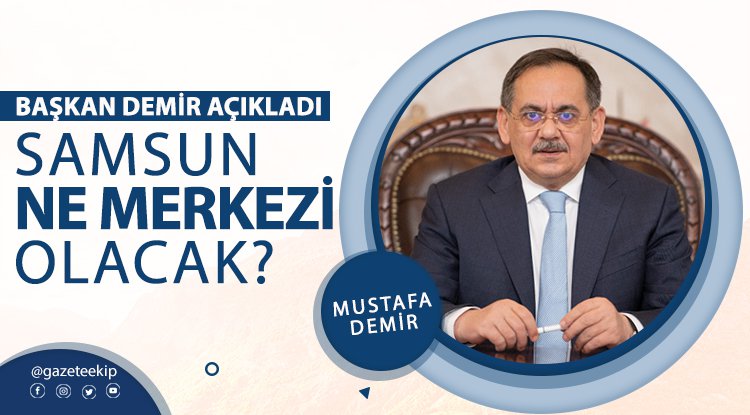 Başkan Demir: Samsun teknolojiyi en iyi kullanır hale gelecek