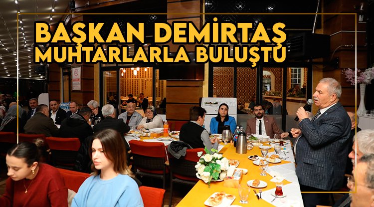Başkan Demirtaş, iftarda muhtarlarla buluştu