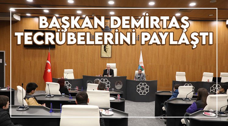 Başkan Demirtaş öğrencilerle tecrübelerini paylaştı