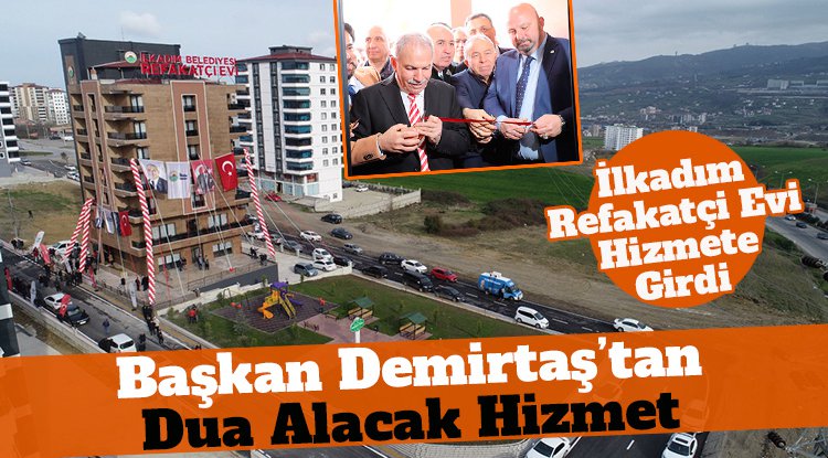 Başkan Demirtaş'tan dua alacak hizmet: Hasta Refakatçi Evi açıldı