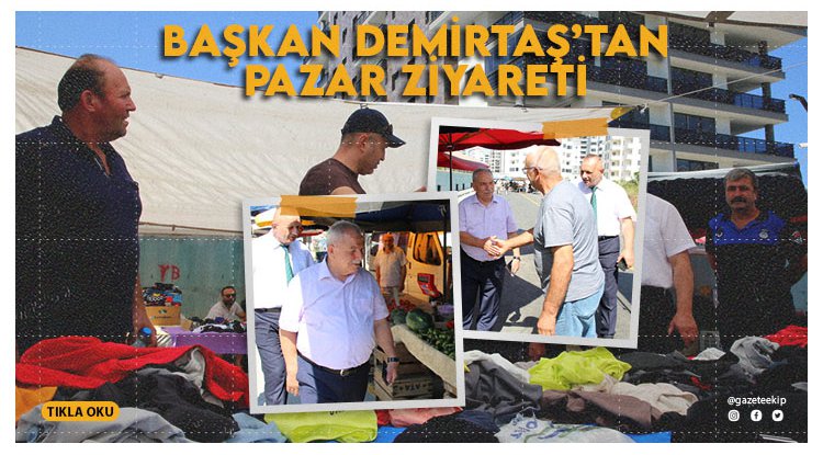 Başkan Demirtaş'tan pazar ziyareti