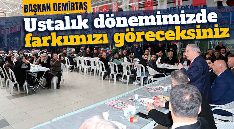 Başkan Demirtaş: Ustalık dönemimizde farkımızı göreceksiniz