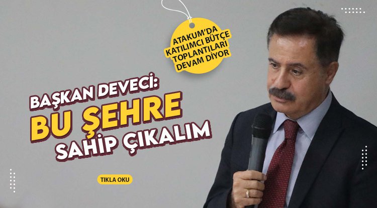 Başkan Deveci: Bu şehre sahip çıkalım