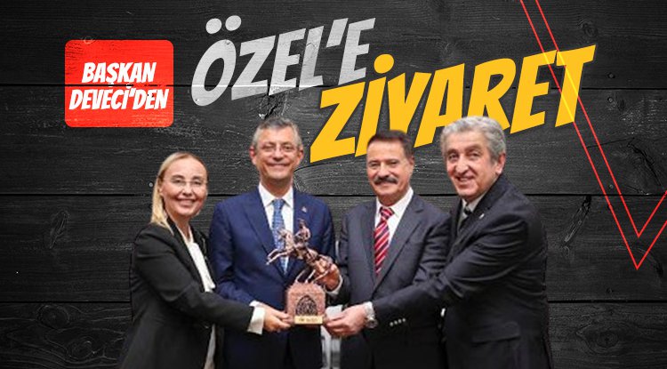 Başkan Deveci’den CHP Lideri Özel’e ziyaret