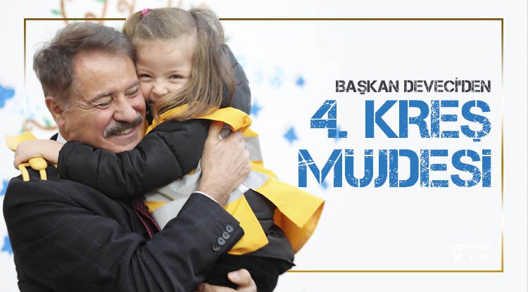 Başkan Deveci’den dördüncü kreş müjdesi