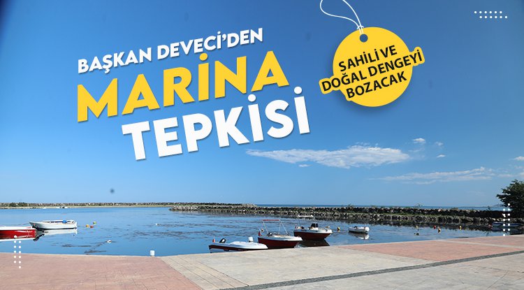Başkan Deveci’den marina uyarısı