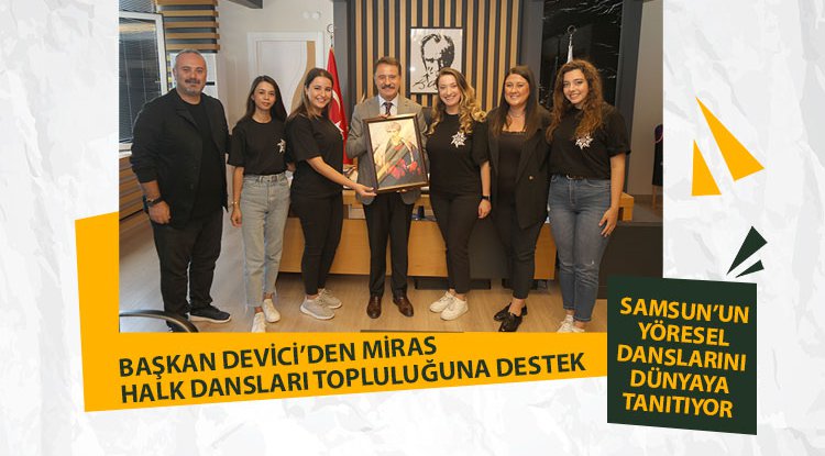 Başkan Deveci’den Miras Halk Dansları Topluluğu’na destek