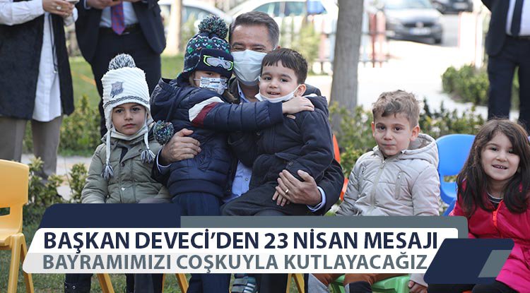 Başkan Deveci'den 23 Nisan mesajı