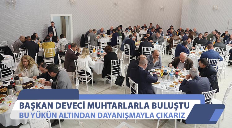 Başkan Deveci muhtarlarla buluştu
