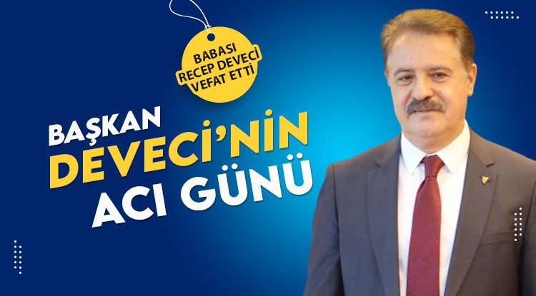 Başkan Deveci'nin acı günü