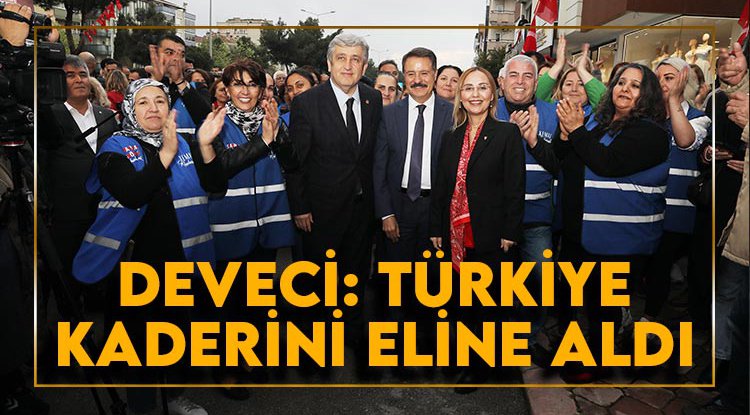 Başkan Deveci: Türkiye kaderini eline aldı