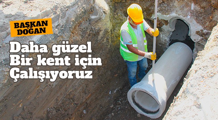 Başkan Doğan: Daha güzel bir kent için çalışıyoruz