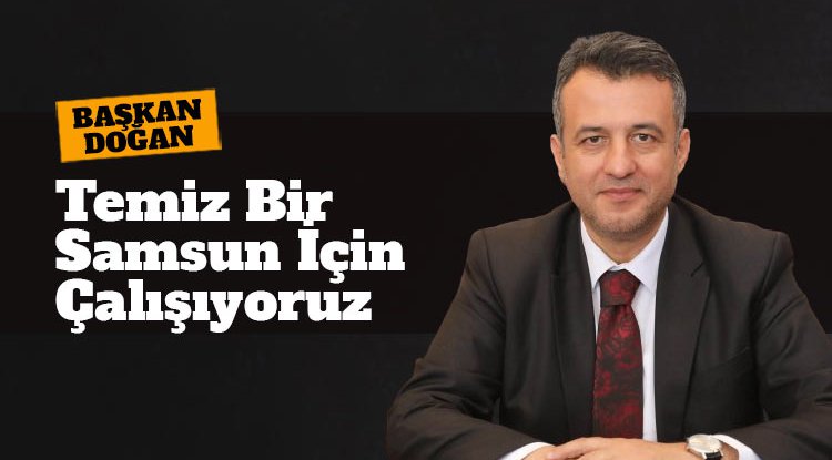 Başkan Doğan: Temiz çevre, Temiz Samsun için çalışıyoruz