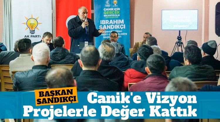 Başkan İbrahim Sandıkçı: Canik'e vizyon projelerle değer kattık