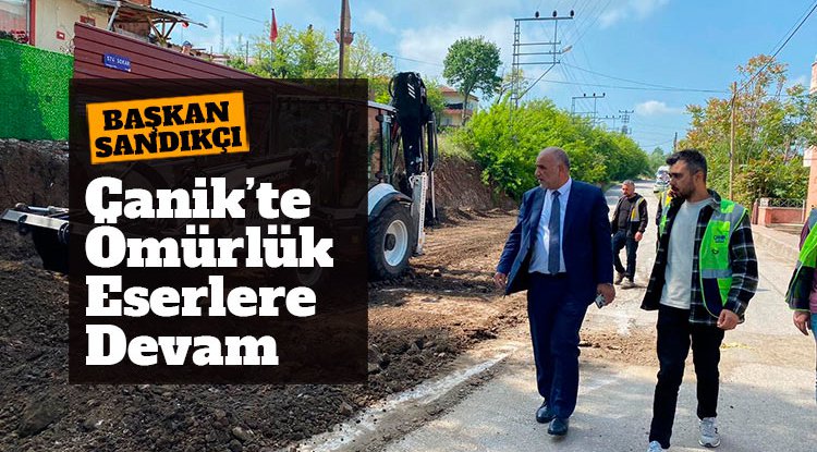 Başkan İbrahim Sandıkçı: Canik’imize ömürlük eserler kazandıracağız