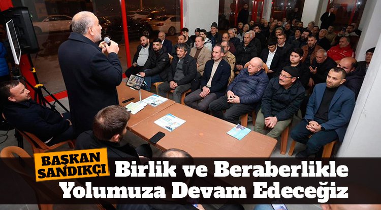 Başkan İbrahim Sandıkçı: Canik’te birlik ve beraberlikle yolumuza devam edeceğiz