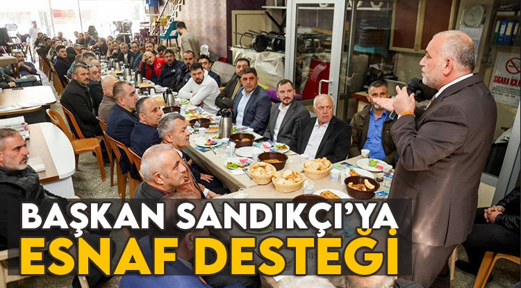 Başkan İbrahim Sandıkçı’ya esnaflardan tam destek