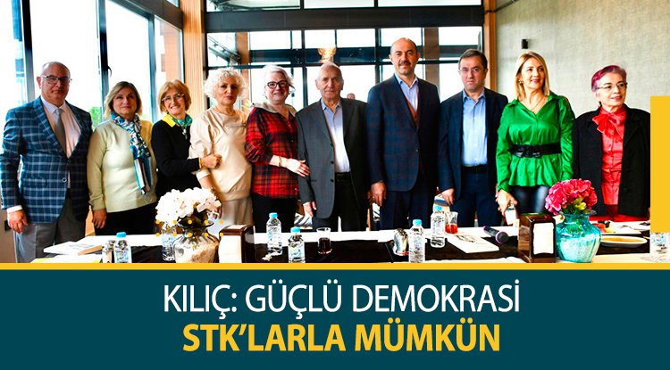 Başkan Kılıç: Güçlü demokrasi STK'larla mümkün