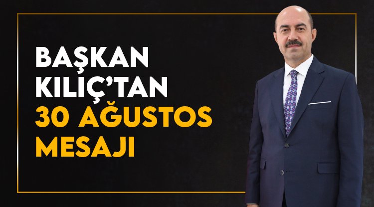 Başkan Kılıç'tan 30 Ağustos mesajı