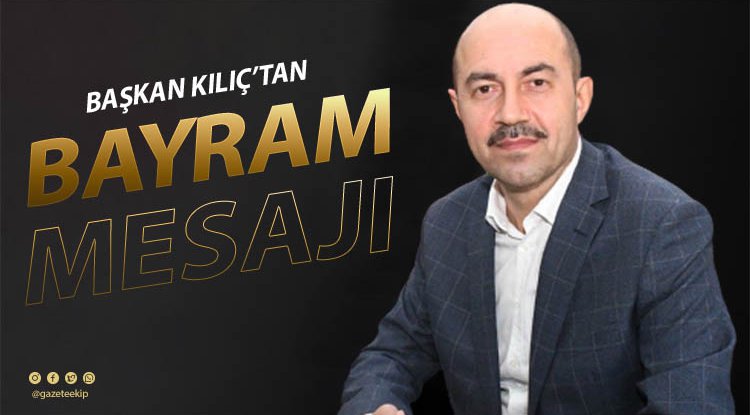 Başkan Kılıç'tan Kurban Bayramı mesajı