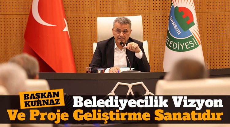 Başkan Kurnaz: Belediyecilik vizyon ve proje geliştirme sanatıdır