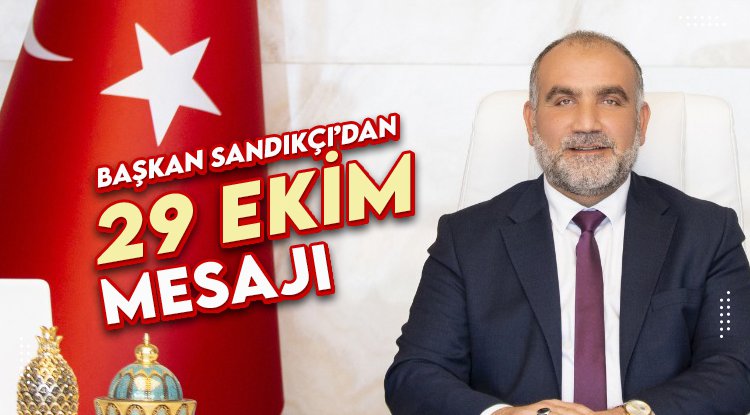 Başkan Sandıkçı’dan 29 Ekim mesajı