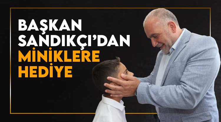 Başkan Sandıkçı’dan miniklere hediye