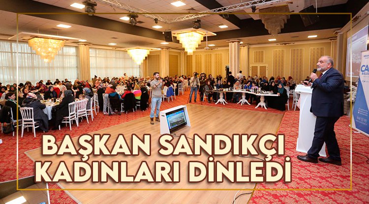 Başkan Sandıkçı kadınları dinledi